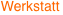 Werkstatt