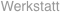 Werkstatt