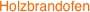 Holzbrandofen